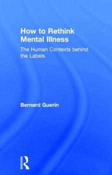 Hardcover How to Rethink Mental Illness: The Human Contexts Behind the Labels Book