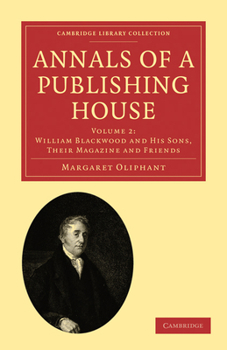 Paperback Annals of a Publishing House: Volume 2, William Blackwood and His Sons, Their Magazine and Friends Book