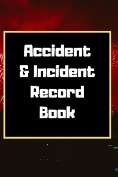 Accident & Incident Record Book: Accident & Incident Log Book: Accident & Incident Record Log Book| Health & Safety Report Book for , Business, ... School & Restaurant Hazard Journal. Paperback