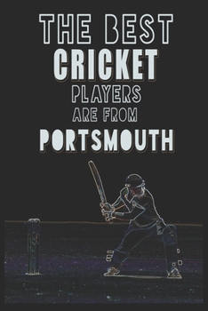 The Best Cricket Players are from Portsmouth journal: 6*9 Lined Diary Notebook, Journal or Planner and Gift with 120 pages