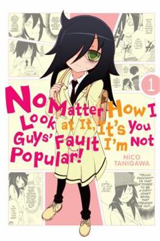 No Matter How I Look at It, It's You Guys' Fault I'm Not Popular!, Vol. 1 - Book #1 of the No Matter How I Look At It, It's You Guys' Fault I'm Not Popular!