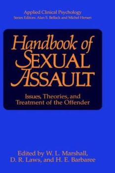 Hardcover Handbook of Sexual Assault: Issues, Theories, and Treatment of the Offender Book