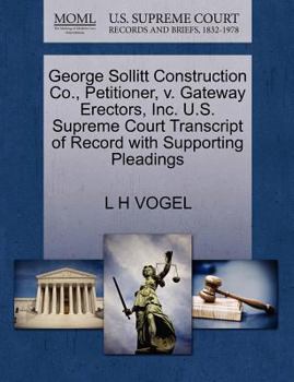 Paperback George Sollitt Construction Co., Petitioner, V. Gateway Erectors, Inc. U.S. Supreme Court Transcript of Record with Supporting Pleadings Book