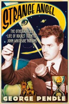 Hardcover Strange Angel: The Otherworldly Life of Rocket Scientist John Whiteside Parsons Book