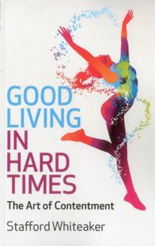 Paperback Good Living in Hard Times: The Art of Contentment Book