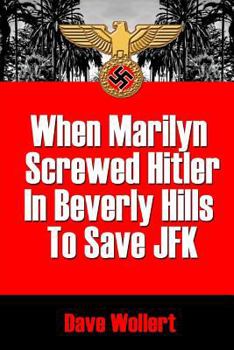 Paperback When Marilyn Screwed HItler In Beverly Hills To Save JFK: War Is Hell-arious! Book