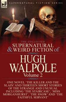 Paperback The Collected Supernatural and Weird Fiction of Hugh Walpole-Volume 2: One Novel 'The Killer and the Slain' and Thirteen Short Stories of the Strange Book