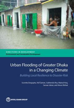 Paperback Urban Flooding of Greater Dhaka in a Changing Climate: Building Local Resilience to Disaster Risk Book