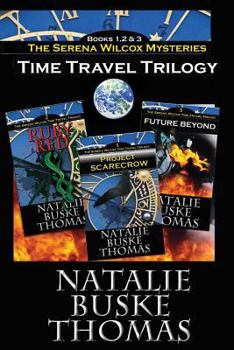 Paperback The Serena Wilcox Time Travel Trilogy: Books 1, 2 and 3: Project Scarecrow, Ruby Red, Future Beyond Book