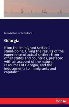 Paperback Georgia: from the immigrant settler's stand-point. Giving the results of the experience of actual settlers from other states an Book