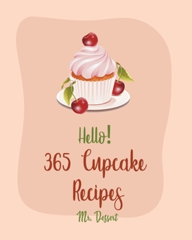 Paperback Hello! 365 Cupcake Recipes: Best Cupcake Cookbook Ever For Beginners [Book 1] Book