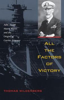 Paperback All the Factors of Victory: Adm. Joseph Reeves and the Origins of Carrier Airpower Book