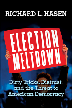 Hardcover Election Meltdown: Dirty Tricks, Distrust, and the Threat to American Democracy Book