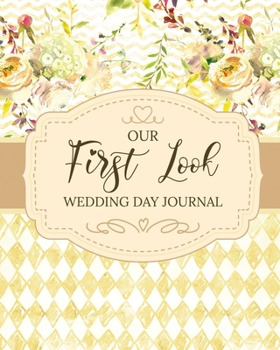 Our First Look Wedding Day Journal: Wedding Day - Bride and Groom - Love Notes