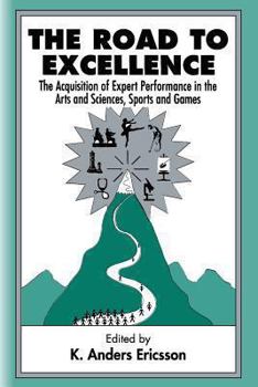 Paperback The Road To Excellence: the Acquisition of Expert Performance in the Arts and Sciences, Sports, and Games Book