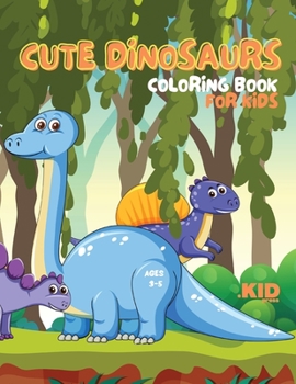 Paperback Cute Dinosaurs Coloring Book for Kids: Great Gift for Boys and Girls Ages 3-5, Cute Dinosaur Coloring Pages for Toddlers to Learn Coloring with Simple Book