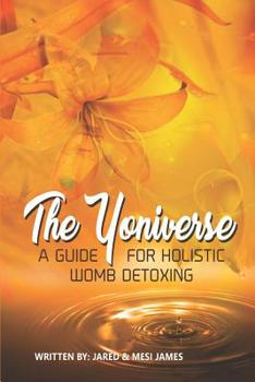 Paperback The Yoniverse: A Guide for Holistic Womb Healing Book