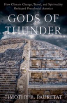 Hardcover Gods of Thunder: How Climate Change, Travel, and Spirituality Reshaped Precolonial America Book