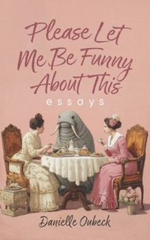 Paperback Please Let Me Be Funny about This: Essays Book
