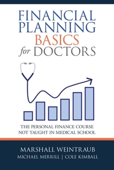 Paperback Financial Planning Basics for Doctors: The Personal Finance Course Not Taught in Medical School Book