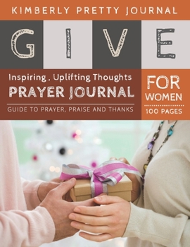 Paperback Give Prayer Journal For Women: morning prayer journal - giving gifts cover Inspiring, Uplifting Thoughts for Women 100 pages Large Print - Give Serie [Large Print] Book