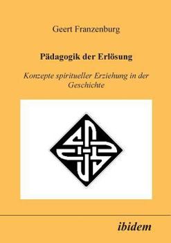 Paperback Pädagogik der Erlösung. Konzepte spiritueller Erziehung in der Geschichte [German] Book