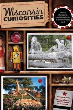 Paperback Wisconsin Curiosities: Quirky Characters, Roadside Oddities & Other Offbeat Stuff Book
