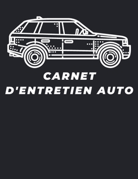 carnet d'entretien auto: Livret pour suivre la maintenance de votre véhicule Tous les marques