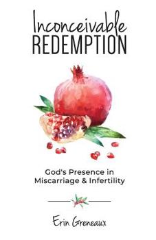 Paperback Inconceivable Redemption: God's Presence in Miscarriage and Infertility Book