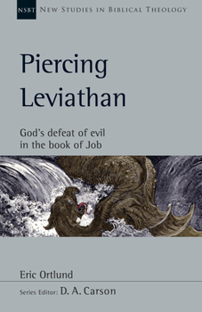 Piercing Leviathan: God's Defeat of Evil in the Book of Job - Book #56 of the New Studies in Biblical Theology