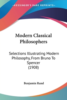 Paperback Modern Classical Philosophers: Selections Illustrating Modern Philosophy, From Bruno To Spencer (1908) Book