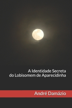 Paperback A Identidade Secreta do Lobisomem de Aparecidinha [Portuguese] Book
