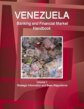 Paperback Venezuela Banking and Financial Market Handbook Volume 1 Strategic Information and Basic Regulations Book