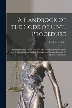 Paperback A Handbook of the Code of Civil Procedure: Prepared for the Use of Students, and Presenting in Brief Form, and in Simplified and Orderly Manner, the P Book