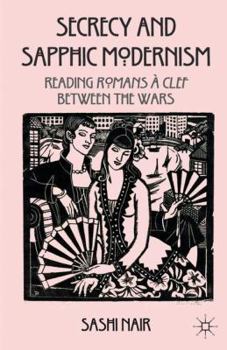Hardcover Secrecy and Sapphic Modernism: Reading Romans À Clef Between the Wars Book