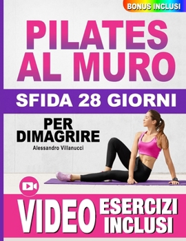Pilates al Muro: Rinasci in 10 Minuti al Giorno - Ritrova la Fiducia, Accresci l'Autostima e Raggiungi il Benessere in 28 giorni | Accesso a Video e ... per Tornare a Splendere (Italian Edition)