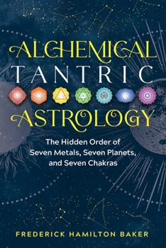 Paperback Alchemical Tantric Astrology: The Hidden Order of Seven Metals, Seven Planets, and Seven Chakras Book