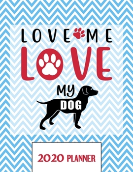 Love Me Love My Dog 2020 Planner: Un-Dated Planner Gift Notebook for Dog and Puppy Lovers