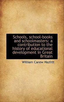 Schools, school-books and schoolmasters: a contribution to the history of educational development in