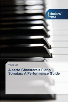 Paperback Alberto Ginastera's Piano Sonatas: A Performance Guide Book