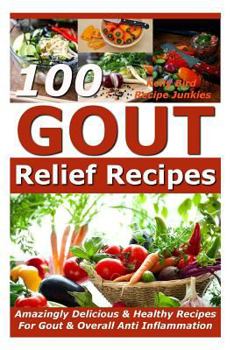 Paperback Gout Relief Recipes - 100 Amazingly Delicious & Healthy Recipes For Gout & Overall Anti Inflammation Book