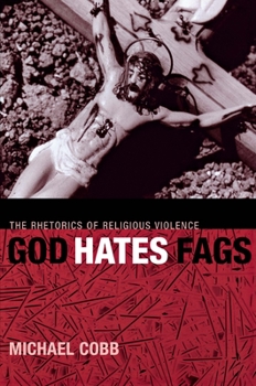 Paperback God Hates Fags: The Rhetorics of Religious Violence Book