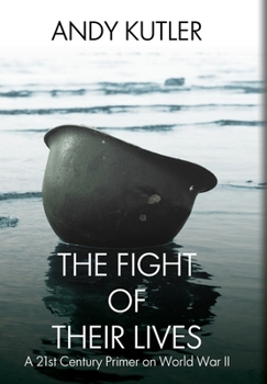 Hardcover The Fight of Their Lives: A 21st-Century Primer on World War II Book