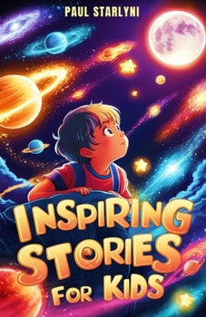 Inspiring Stories for Kids: Captivating Short Tales of Resilience, Courage, and Success (Spark of Curiosity for Bright Minds)