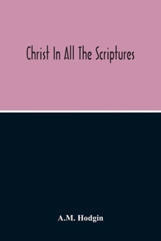Paperback Christ In All The Scriptures, 'And Beginning At Moses And All The Prophets He Expounded Unto Them In All The Scriptures The Things Concerning Himself' Book
