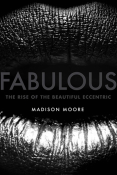 Hardcover Fabulous: The Rise of the Beautiful Eccentric Book