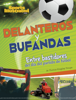 Delanteros Y Bufandas: Entre Bastidores del Día del Partido de Fútbol (Sports Illustrated Kids: Día de Juego) (Spanish Edition)