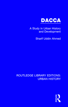 Dacca: A Study in Urban History and Development (London Studies on South Asia, No 4)