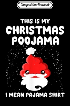 Composition Notebook: This Is My Christmas Poojama I Mean Pajama Funny Poop  Journal/Notebook Blank Lined Ruled 6x9 100 Pages