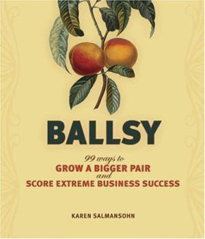 Paperback Ballsy!: 99 Ways to Grow a Bigger Pair and Score Extreme Business Success Book